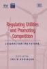 Regulating Utilities and Promoting Competition - Lessons for the Future (Hardcover, illustrated edition) - Colin Robinson Photo