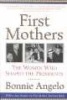 First Mothers - The Women Who Shaped the Presidents (Paperback, 1st HarperPerennial ed) - Bonnie Angelo Photo