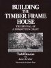 Building the Timber Frame House - The Revival of a Forgotten Craft (Paperback, Reprinted edition) - Tedd Benson Photo