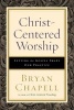 Christ-Centered Worship - Letting the Gospel Shape Our Practice (Paperback) - Bryan Chapell Photo