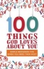 100 Things God Loves About You - Simple Reminders for When You Need Them Most (Hardcover) - Zondervan Publishing Photo