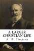 A Larger Christian Life - Illustrated (Paperback) - A B Simpson Photo