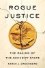 Rogue Justice - The Making of the Security State (Hardcover) - Karen J Greenberg Photo