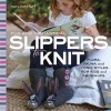 Fun and Fantastical Slippers to Knit - Animals, Monsters & Other Favorites for Kids and Grownups (Paperback) - Mary Scott Huff Photo