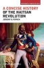 A Concise History of the Haitian Revolution (Paperback, New) - Jeremy D Popkin Photo