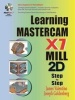 Learning Mastercam X7 Mill 2D Step by Step (Paperback) - James Valentino Photo