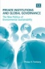 Private Institutions and Global Governance - The New Politics of Environmental Sustainability (Hardcover, illustrated edition) - Philipp H Pattberg Photo