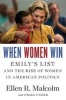 When Women Win - Emily S List and the Rise of Women in American Politics (Hardcover) - Ellen R Malcolm Photo