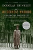 The Wilderness Warrior - Theodore Roosevelt and the Crusade for America (Paperback) - Douglas Brinkley Photo