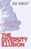 The Diversity Illusion - How Immigration Broke Britain and How to Solve it (Paperback, 2) - Ed West Photo