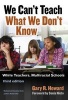 We Can't Teach What We Don't Know - White Teachers, Multiracial Schools (Paperback, 3rd Revised edition) - Gary R Howard Photo