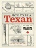 How to be a Texan - The Manual (Hardcover) - Andrea Valdez Photo