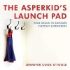 The Asperkid's Launch Pad - Home Design to Empower Everyday Superheroes (Hardcover) - Jennifer Cook OToole Photo