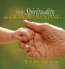 Spirituality of Grandparenting (Hardcover) - Ralph Milton Photo