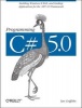 Programming C# 5.0 - Building Windows 8 Metro, Web, and Desktop Applications for the .NET 4.5 Framework (Paperback) - Ian Griffiths Photo