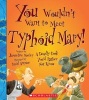 You Wouldn't Want to Meet Typhoid Mary! (Paperback) - Jacqueline Morley Photo