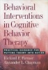 Behavioral Interventions in Cognitive Behavior Therapy - Practical Guidance for Putting Theory into Action (Hardcover) - Richard F Farmer Photo