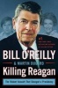 Killing Reagan - The Violent Assault That Changed a Presidency (Hardcover) - Bill OReilly Photo