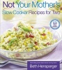 Not Your Mother's Slow Cooker Recipes for Two - For the Small Slow Cooker (Paperback) - Beth Hensperger Photo