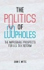 The Politics of Loopholes - The Improbable Prospects for U.S. Tax Reform (Hardcover) - John F Witte Photo