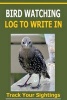 Bird Watching Log to Write in - Record Your Sightings in This Bird Watching Log to Write In. (Paperback) - Frances P Robinson Photo