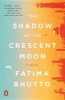 The Shadow of the Crescent Moon (Paperback) - Fatima Bhutto Photo