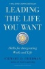 Leading the Life You Want - Skills for Integrating Work and Life (Hardcover) - Stewart D Friedman Photo