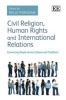 Civil Religion, Human Rights and International Relations - Connecting People Across Cultures and Traditions (Hardcover) - Helle Porsdam Photo