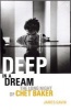 Deep in a Dream - The Long Night of Chet Baker (Paperback) - James Gavin Photo