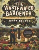 The Wastewater Gardener - Preserving the Planet One Flush at a Time (Paperback) - Mark Nelson Photo