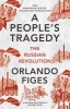 A People's Tragedy - The Russian Revolution - Centenary Edition with New Introduction (Paperback, 100th Anniversary edition) - Orlando Figes Photo