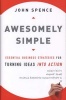 Awesomely Simple - Essential Business Strategies for Turning Ideas into Action (Hardcover) - John Spence Photo