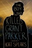 The Boy Who Killed Grant Parker (Hardcover) - Kat Spears Photo