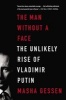 The Man Without a Face - The Unlikely Rise of Vladimir Putin (Paperback) - Masha Gessen Photo