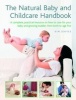 The Natural Baby and Childcare Handbook - A Complete, Practical Resource on How to Care for Your Baby and Growing Toddler, from Birth to Age Five (Hardcover) - Kim Davies Photo