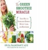 The Green Smoothie Miracle - Your Way to Weight Loss, Increased Energy, and Happiness (Hardcover) - Erica Palmcrantz Aziz Photo