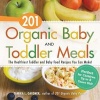 201 Organic Baby and Toddler Meals - The Healthiest Toddler and Baby Food Recipes You Can Make (Paperback) - Tamika L Gardner Photo