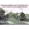 Northumberland and Durham's Last Days of Colliery Steam (Paperback) - Tom Heavyside Photo