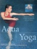 Aqua Yoga - Harmonizing Exercises in Water for Pregnancy, Birth and Beyond (Paperback) - Francoise Barbira Freedman Photo