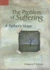 The Problem of Suffering - A Fathers Hope (Paperback, 2nd) - Gregory Schulz Photo