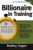 Billionaire in Training - Build Businesses, Grow Enterprises, and Make Your Fortune (Paperback) - Brad Sugars Photo