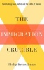 The Immigration Crucible - Transforming Race, Nation, and the Limits of the Law (Paperback, New) - Philip Kretsedemas Photo