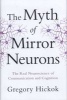 The Myth of Mirror Neurons - The Real Neuroscience of Communication and Cognition (Hardcover) - Gregory Hickok Photo