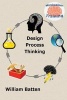 Design Process Thinking (Paperback) - William Batten Photo