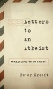 Letters to an Atheist - Wrestling with Faith (Hardcover) - Peter J Kreeft Photo