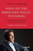 Wenn Du Viel Erreichen Willst, Tue Wenig - Einfache Fuhrung Durch Klarheit, Freiheit Und Konsequenz Uberarbeitete Und Aktualisierte Neuauflage (German, English, Hardcover) - Torsten Schumacher Photo