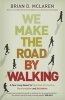 We Make the Road by Walking - A Year-Long Quest for Spiritual Formation, Reorientation and Activation (Paperback) - Brian D McLaren Photo