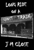 Long Ride on a Ghost Train (Paperback) - J M Close Photo