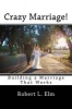 Crazy Marriage! - Building a Marriage That Works (Paperback) - Robert L Elm Photo