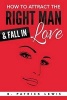 How to Attract the Right Man & Fall in Love (Paperback) - B Patrick Lewis Photo